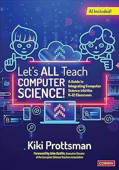 Let′s All Teach Computer Science!: A Guide to Integrating Computer Science Into the K-12 Classroom-Wow! eBook