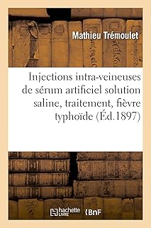 Injections Intra-Veineuses de Sérum Artificiel Solution Saline Simple, Traitement, Fièvre Typhoïde (Sciences) (French Edition)