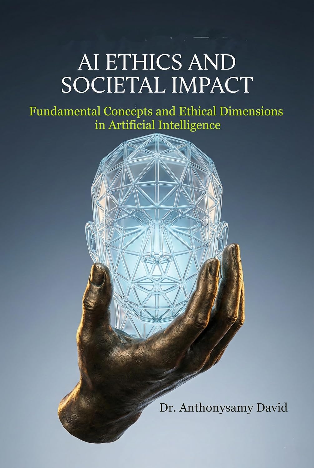 AI Ethics and Societal Impact: Fundamental Concepts and Ethical Dimensions in Artificial Intelligence      Kindle Edition