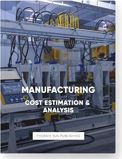 Manufacturing Cost Estimation and Analysis Processes