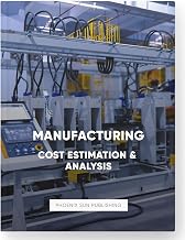 Manufacturing Cost Estimation and Analysis Processes