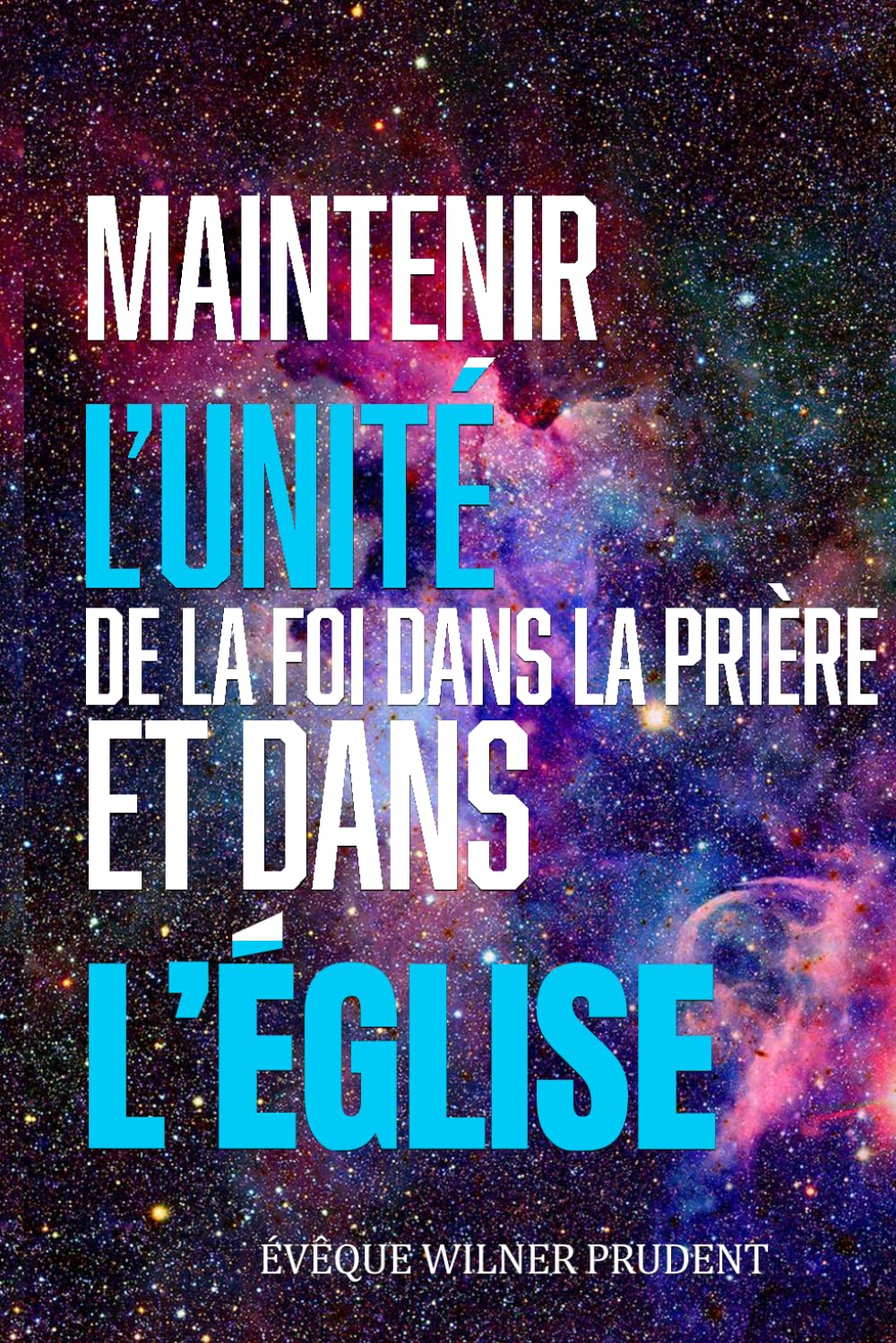 MAINTENIR L’UNITÉ DE LA FOI DANS LA PRIÈRE ET DANS L’ÉGLISE