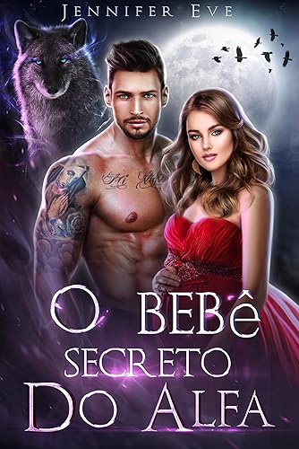 O Bebê Secreto do Alfa: Romance Paranormal de Lobisomem com Parceira Rejeitada e Bebê Secreto (Série Parceira Rejeitada e Bebê Secreto Livro 1)
