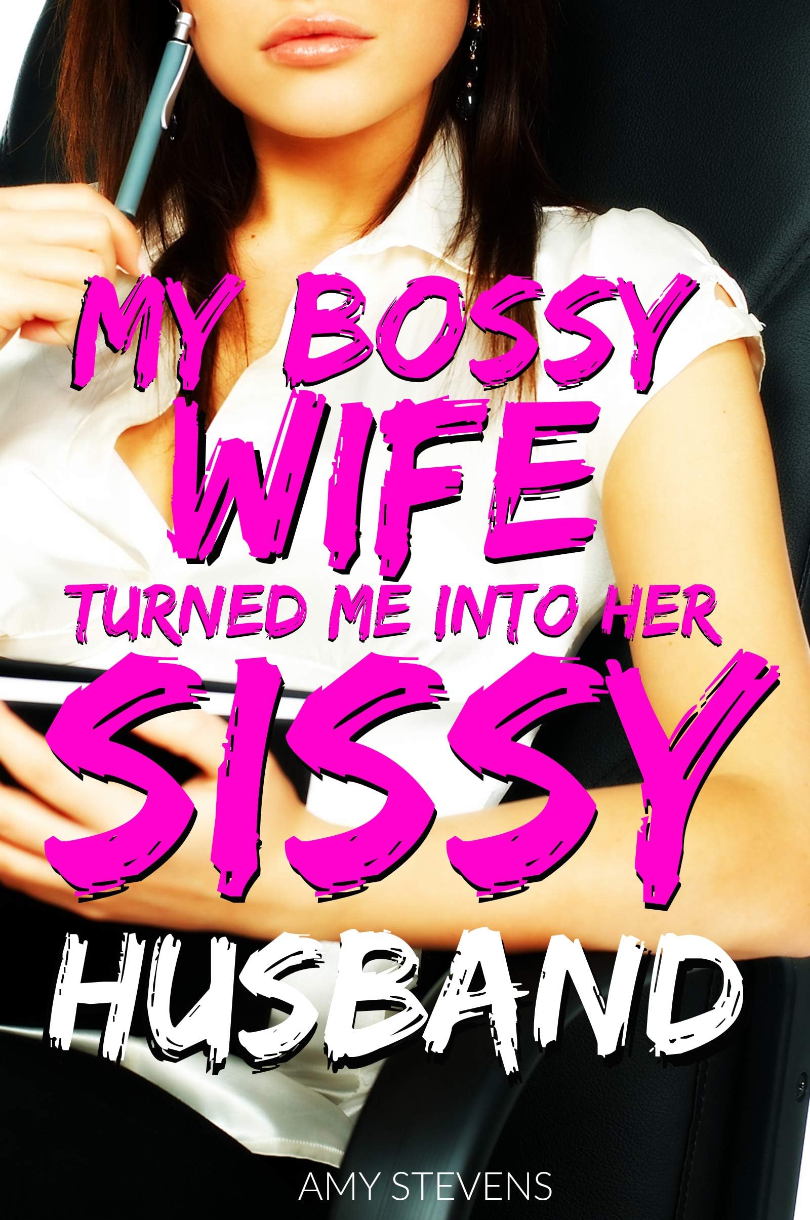 MY BOSSY WIFE TURNED ME INTO HER SISSY: Sissification and Cuckolding of a Submissive Husband Kindle Edition