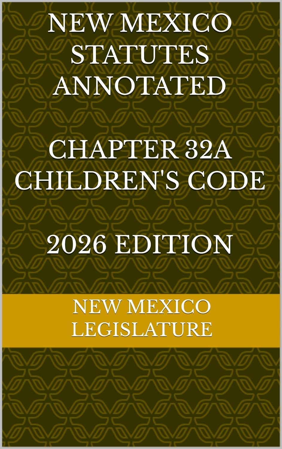 NEW MEXICO STATUTES ANNOTATED CHAPTER 32A CHILDREN'S CODE 2026 EDITION