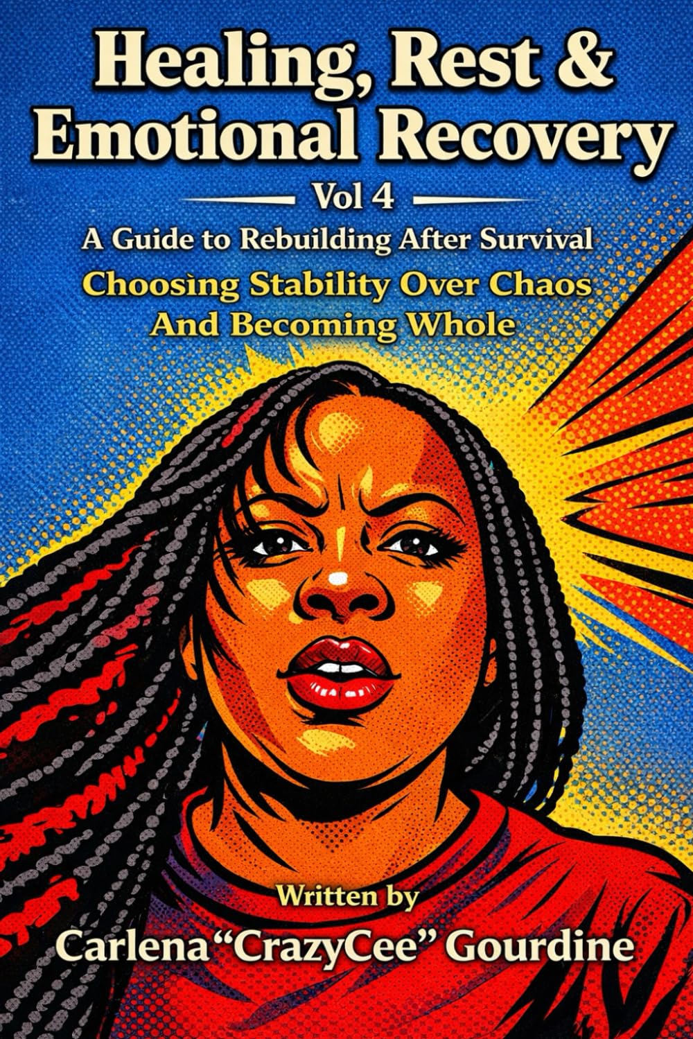 Healing, Rest & Emotional Recovery Vol 4: A Guide to Rebuilding After Survival Choosing Stability Over Chaos And Becoming Whole