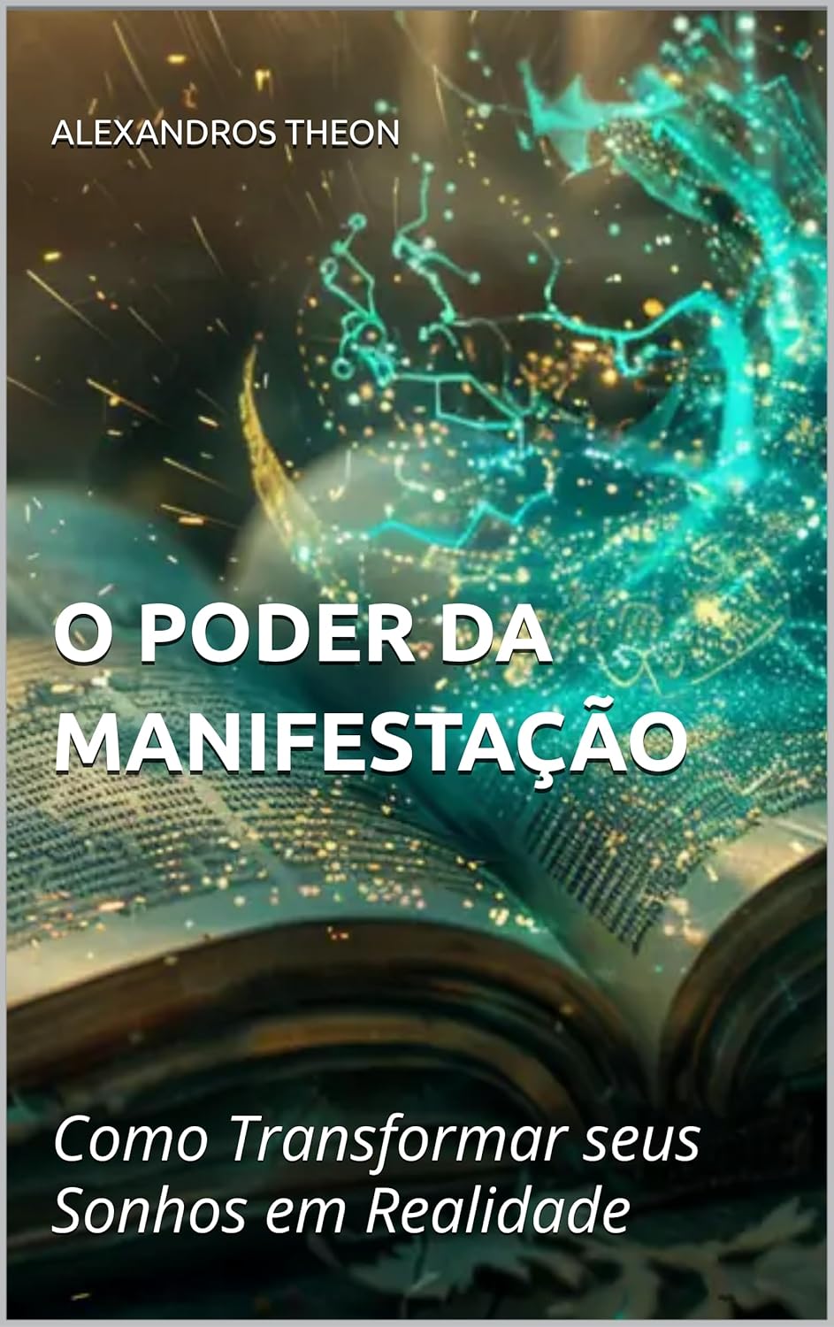 O poder da Manifestação: Como transformar seus sonhos em realidade (Vida saudável)