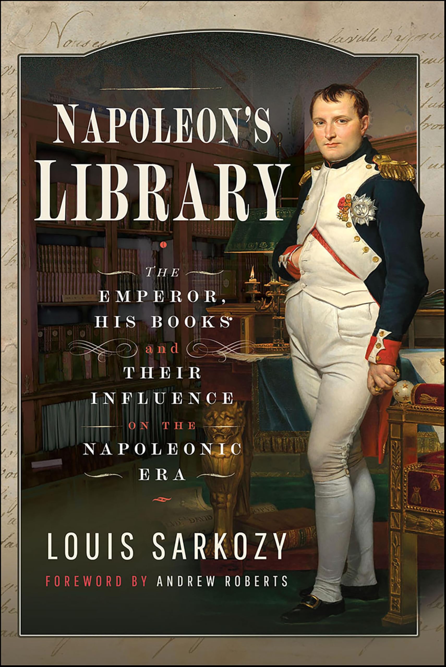 Napoleon's Library: The Emperor, His Books and Their Influence on the Napoleonic Era