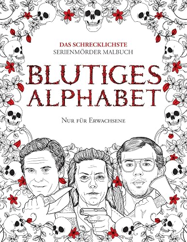 BLUTIGES ALPHABET: Das Schrecklichste Serienmörder Malbuch. Echte Kriminalität Geschenk Für Erwachsene - Voll Von Berühmten Mördern. Nur Für ... Nur Für Erwachsene. (True Crime Gifts)