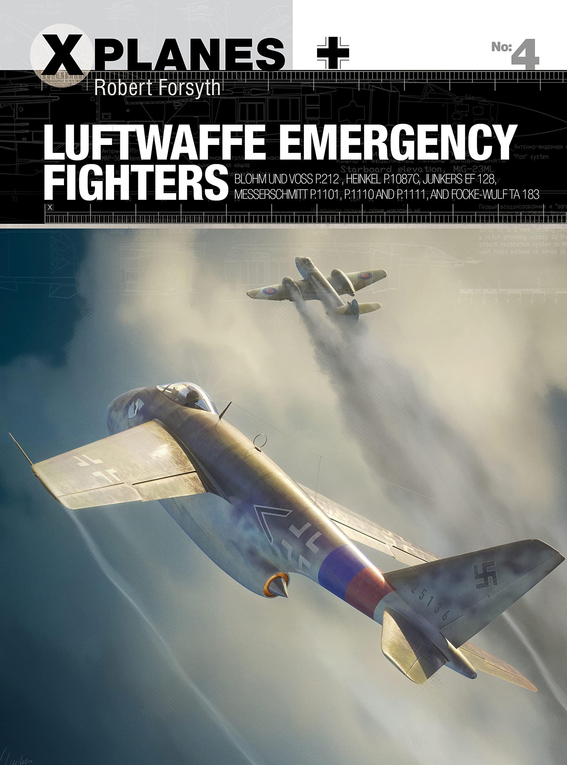 Luftwaffe Emergency Fighters: Blohm & Voss BV P.212 , Heinkel P.1087C, Junkers EF 128, Messerschmitt P.1101, Focke-Wulf Ta 183 and Henschel Hs P.135 (X-Planes, 4)