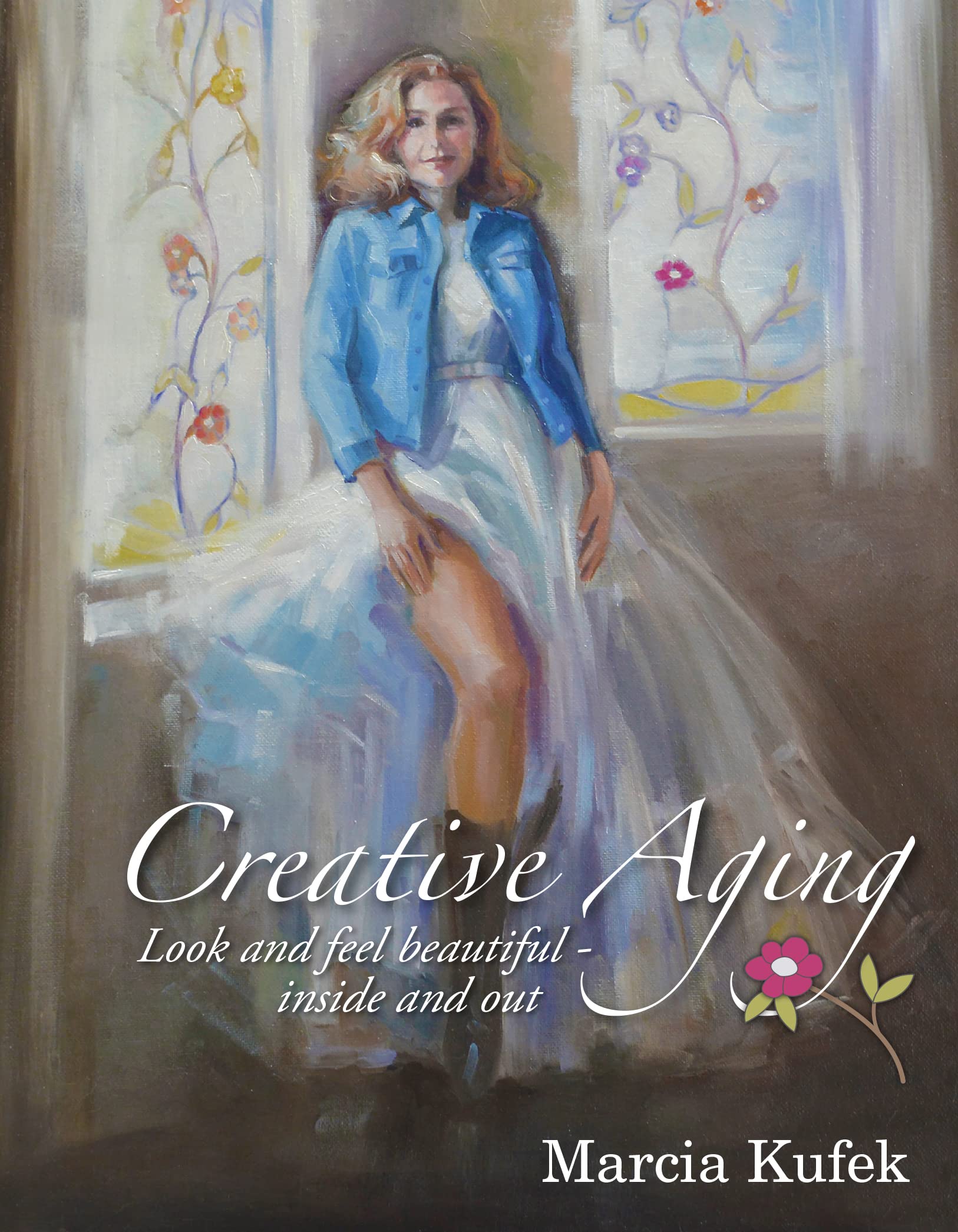 Creative Aging; Look and Feel Beautiful, Inside and Out