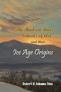 The Hudson River Schools of Art and Their Ice Age Origins
