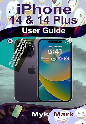 iPhone 14 &amp; 14 Plus User Guide: Within 24 Hours Beginners, &amp; Seniors can Become Experts on the iPhone 14 or 14 Plus Running iOS 16 with Latest Cool Tips