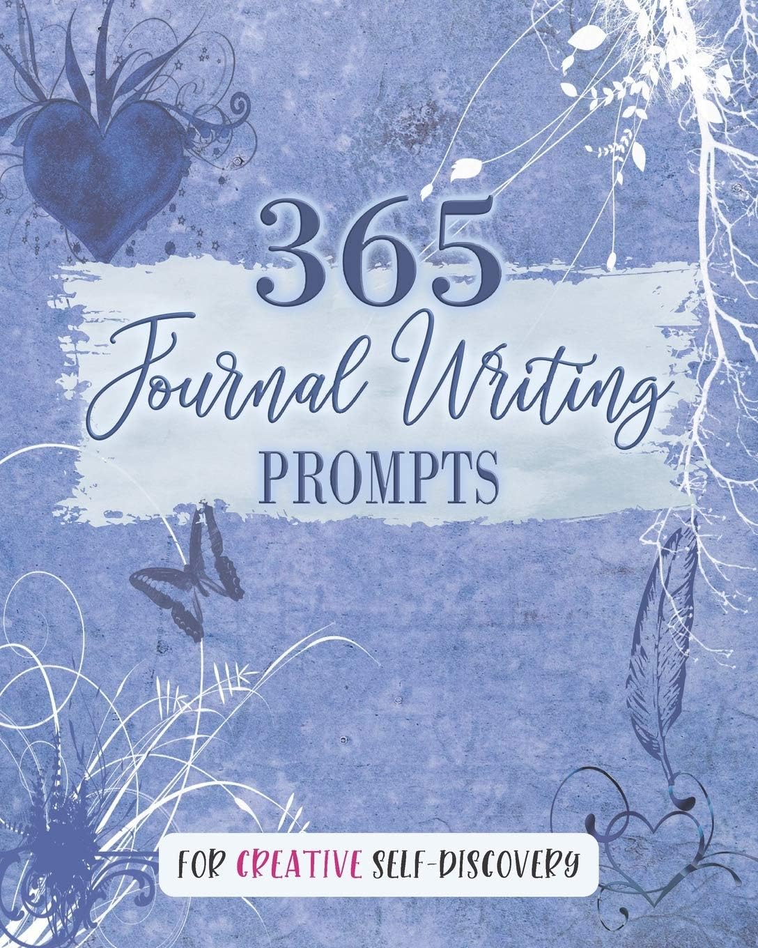 365 Journal Writing Prompts for Creative Self Discovery: Write Something Everyday with Daily Journal Questions | Mindful Journal Activity for Adults