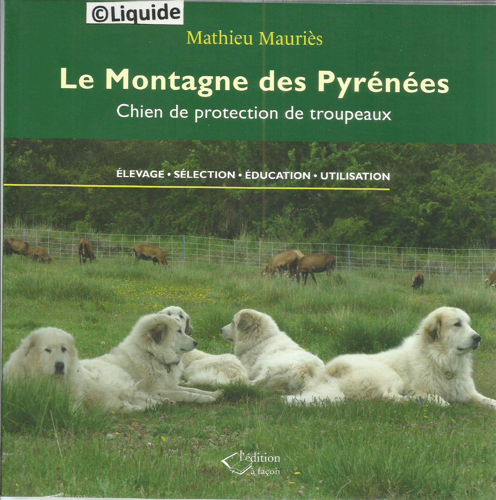 Le montagne des Pyrénées : chien de protection de troupeaux : élevage, sélection, éducation, utilisation