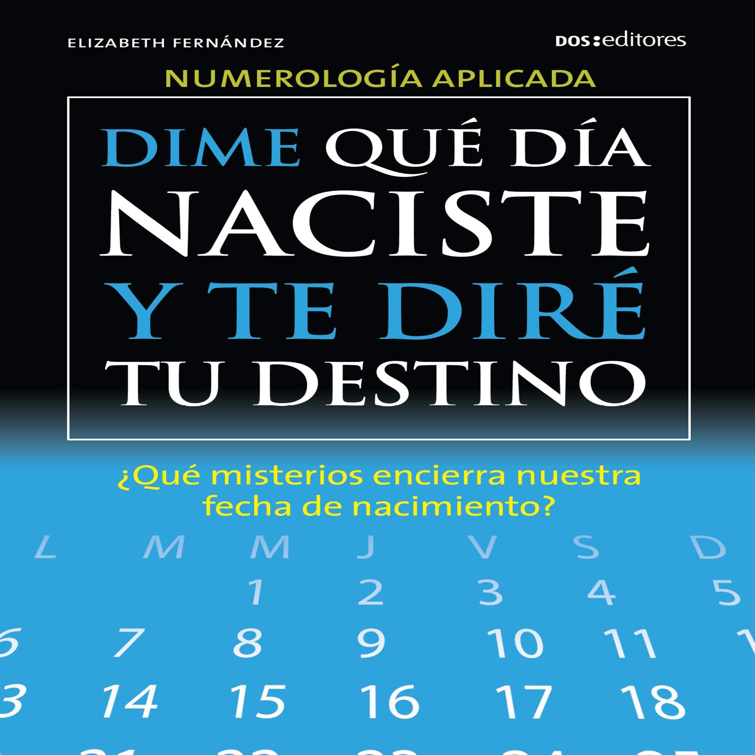 Dime Qué Día Naciste Y Te Diré Tu Destino [Tell Me What Day You Were Born and I Will Tell You Your Destiny]
