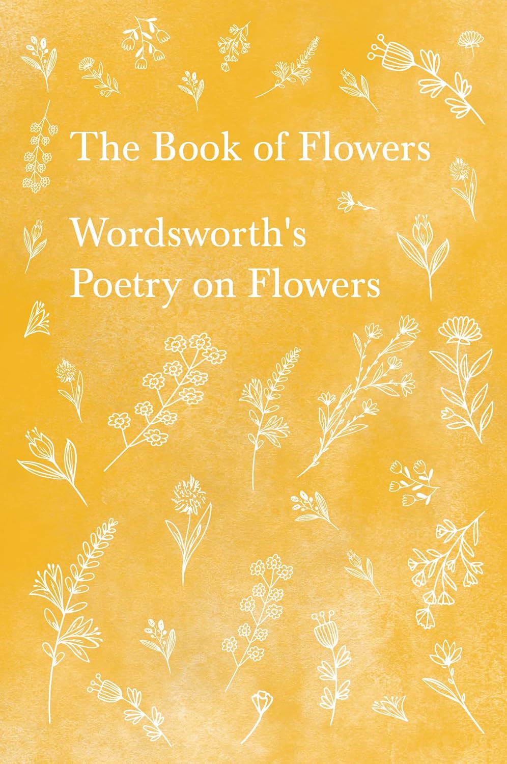 The Book of Flowers: William Wordsworth Poetry Collection on Daffodils & Nature - Pocket-Sized Edition
