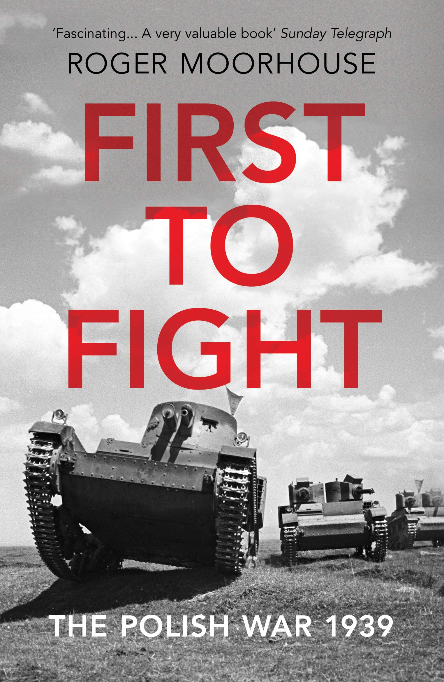 First to Fight The Polish War 1939 by Roger Moorhouse (Paperback Book)