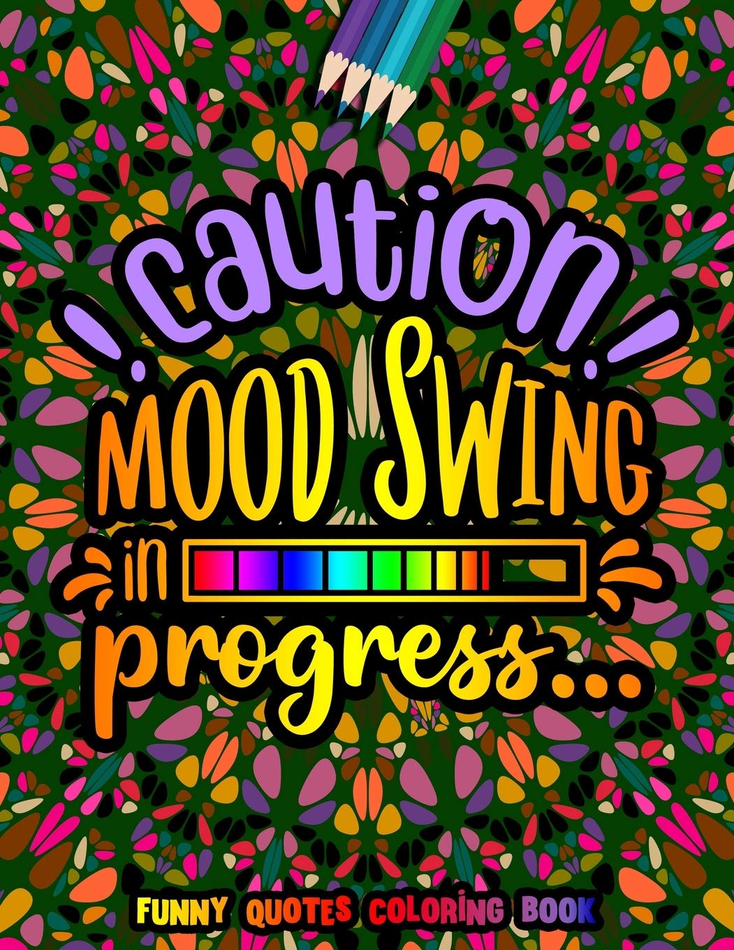 Caution Mood Swing in Progress Funny Quotes Coloring Book: Funny Quotes for Adult Relaxation and Stress Relief on Geometric Patterns