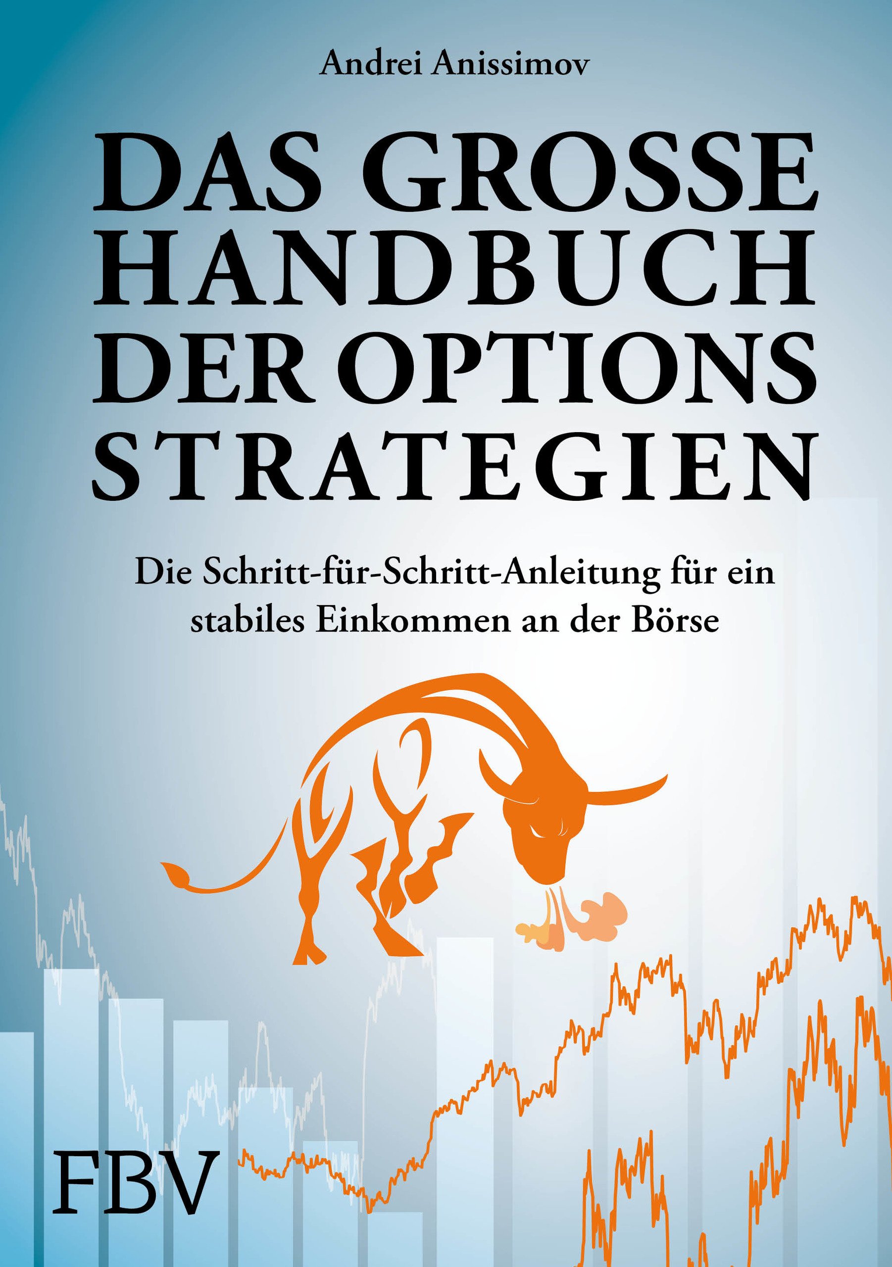 Das große Handbuch der Optionsstrategien: Die Schritt-für-Schritt-Anleitung für ein stabiles Einkommen an der Börse