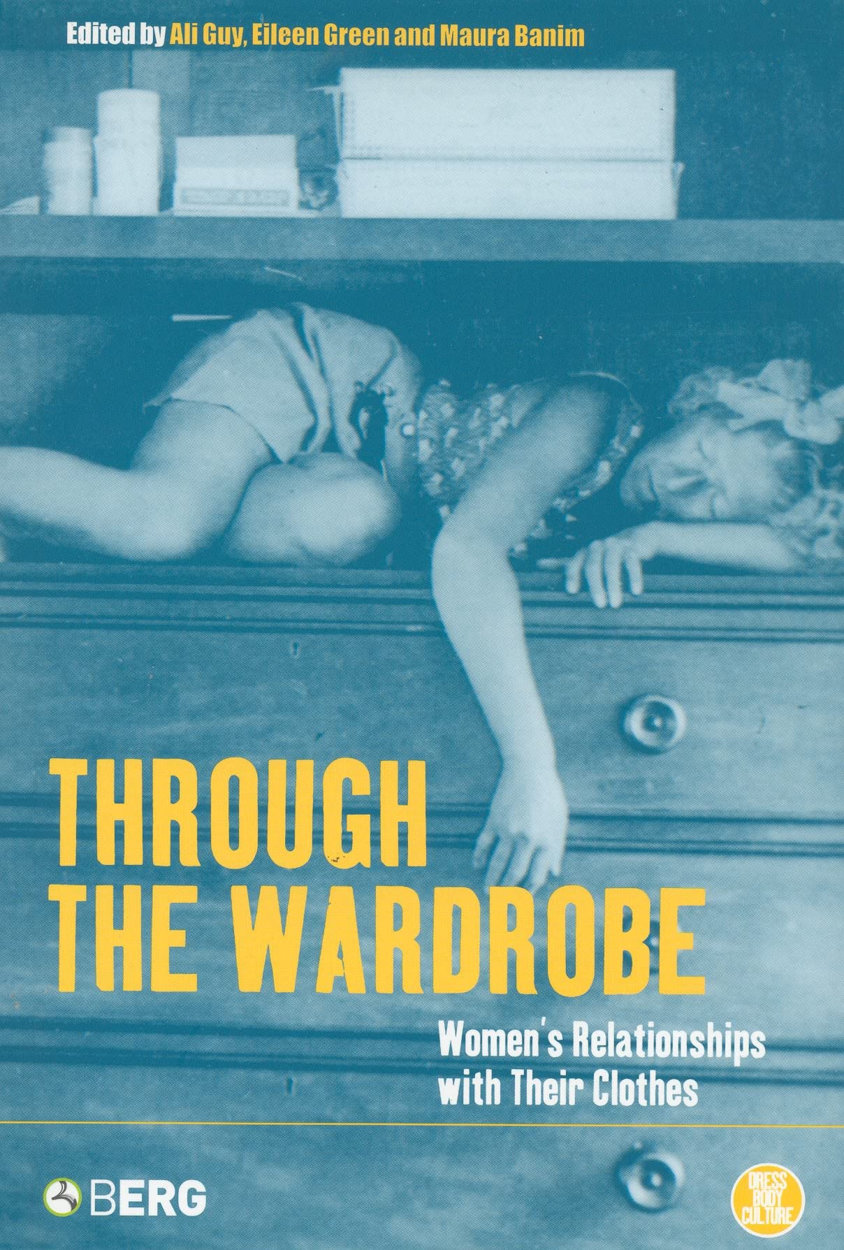 Through the Wardrobe: Women's Relationships with Their Clothes (Dress, Body, Culture)