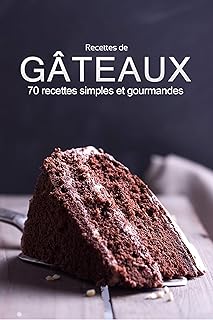 Recettes de Gâteaux: 70 recettes simples et gourmandes