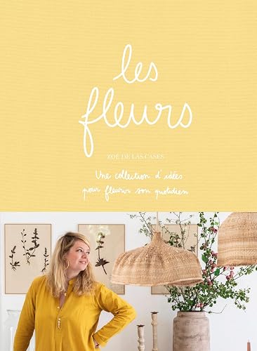 Les fleurs: Une collections d'idées pour fleurir son quotidien