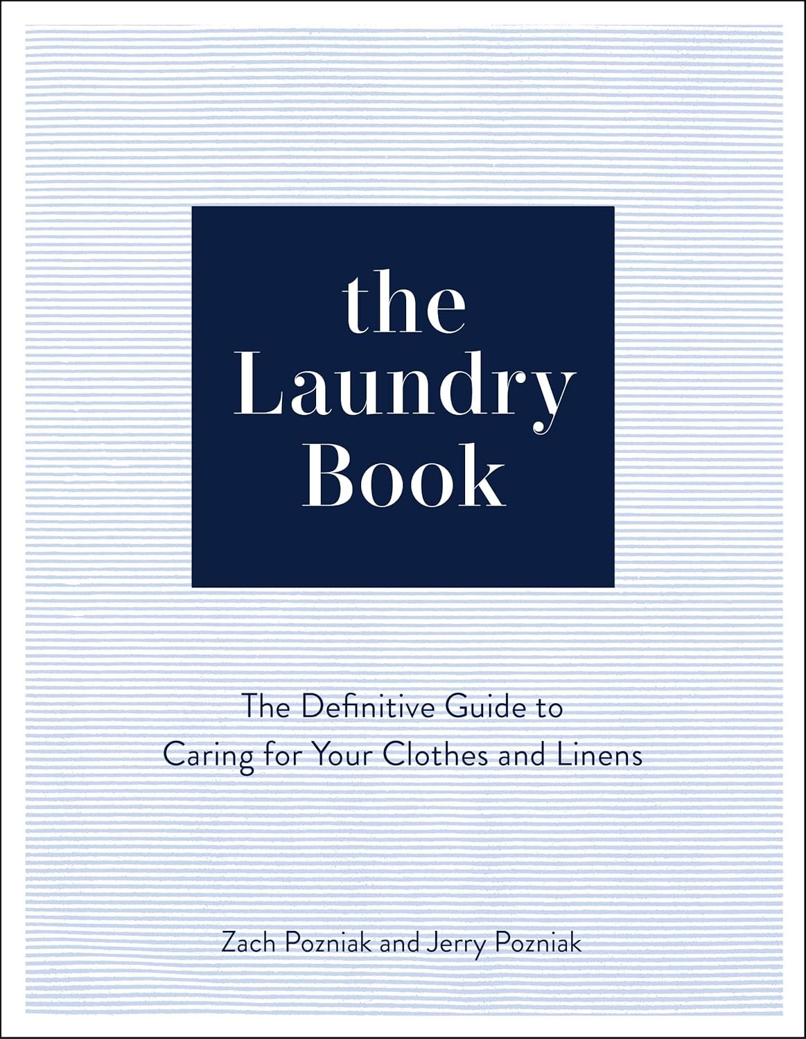 The Laundry Book: The Definitive Guide to Caring for Your Clothes and Linens