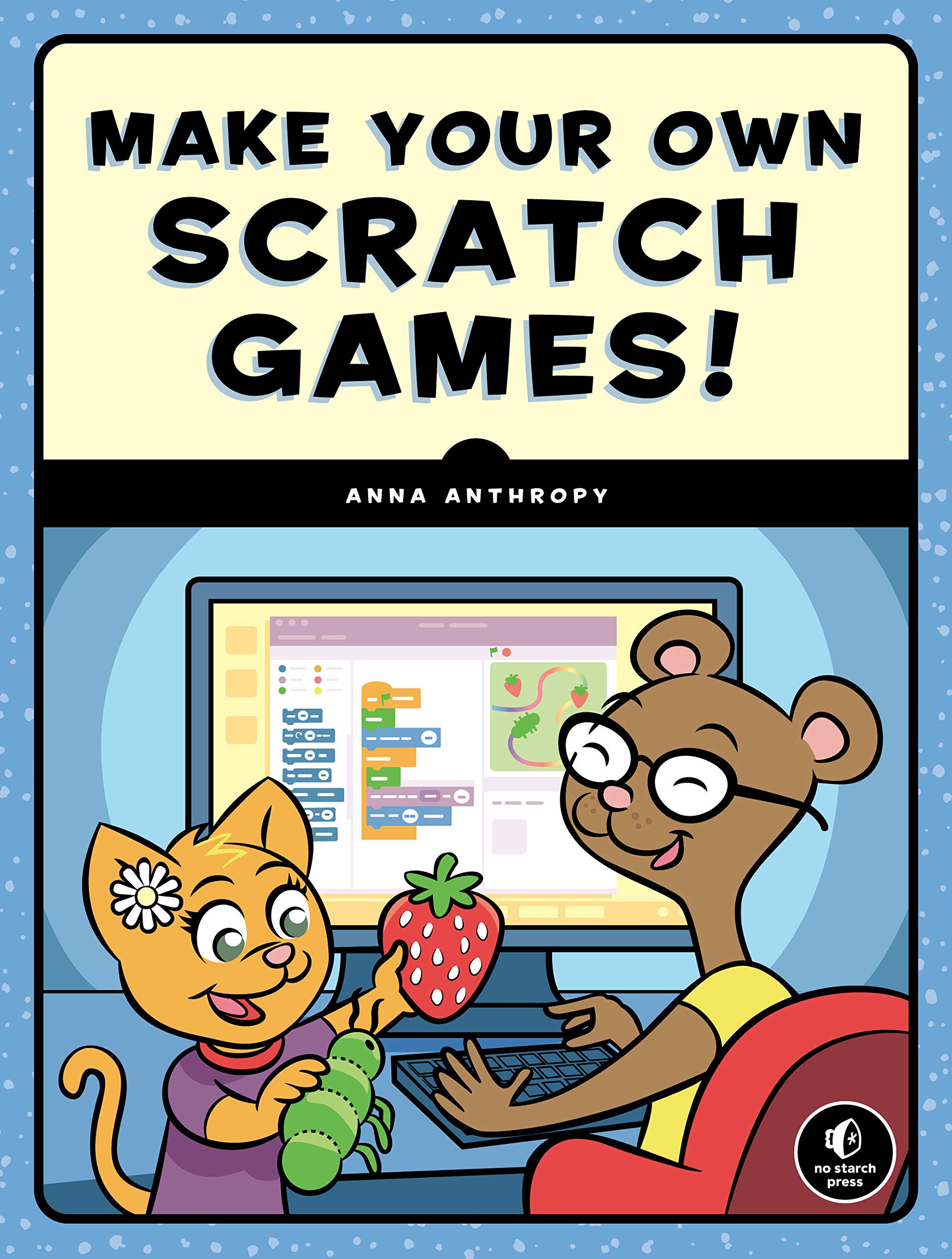 Make Your Own Scratch Games!: Anthropy, Anna: 9781593279363: Books -  Amazon.ca