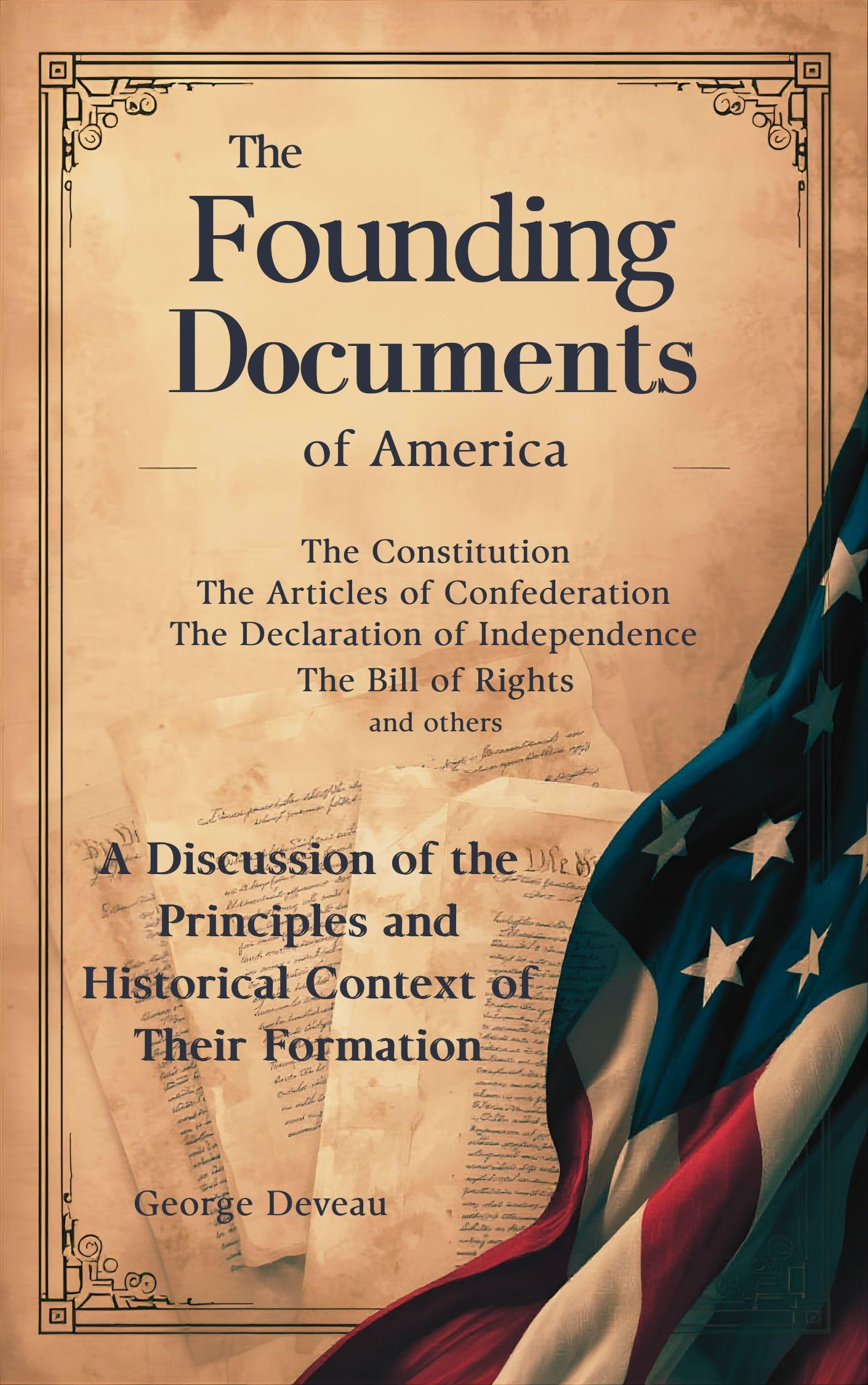 The Founding Documents of America: A Discussion of the Principles and Historical Context of Their Formation (The Founding Documents of America; A ... and Histor
