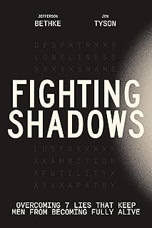 Fighting Shadows: Overcoming 7 Lies That Keep Men From Becoming Fully Alive