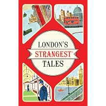 Londons Strangest Tales Extraordinary but true stories from over a thousand years of Londons history