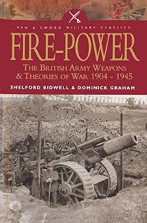 Fire-Power: The British Army Weapons & Theories of War 1904–1945 (Pen & Sword Military Classics Book 44)