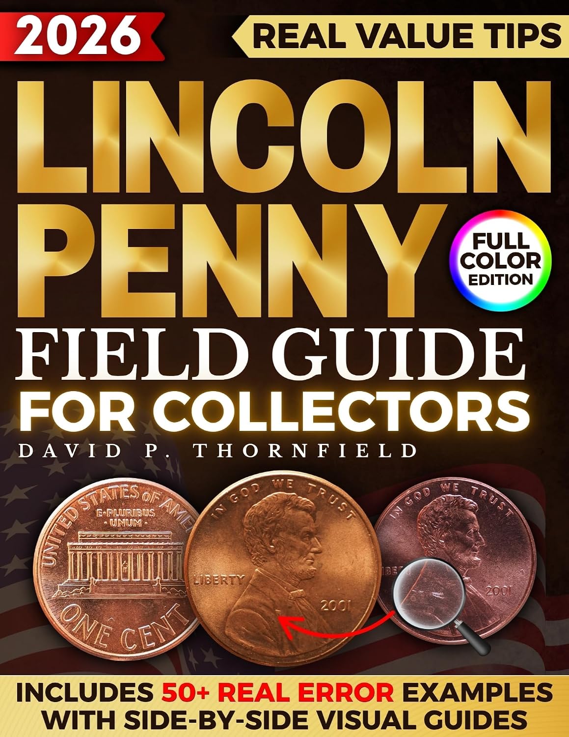 Lincoln Penny Field Guide for Collectors: The Proven System with Actionable, Illustrated Steps to Spot Real Errors, Detect Counterfeits, and Build a Trustworthy Collection for Long-Term Legacy