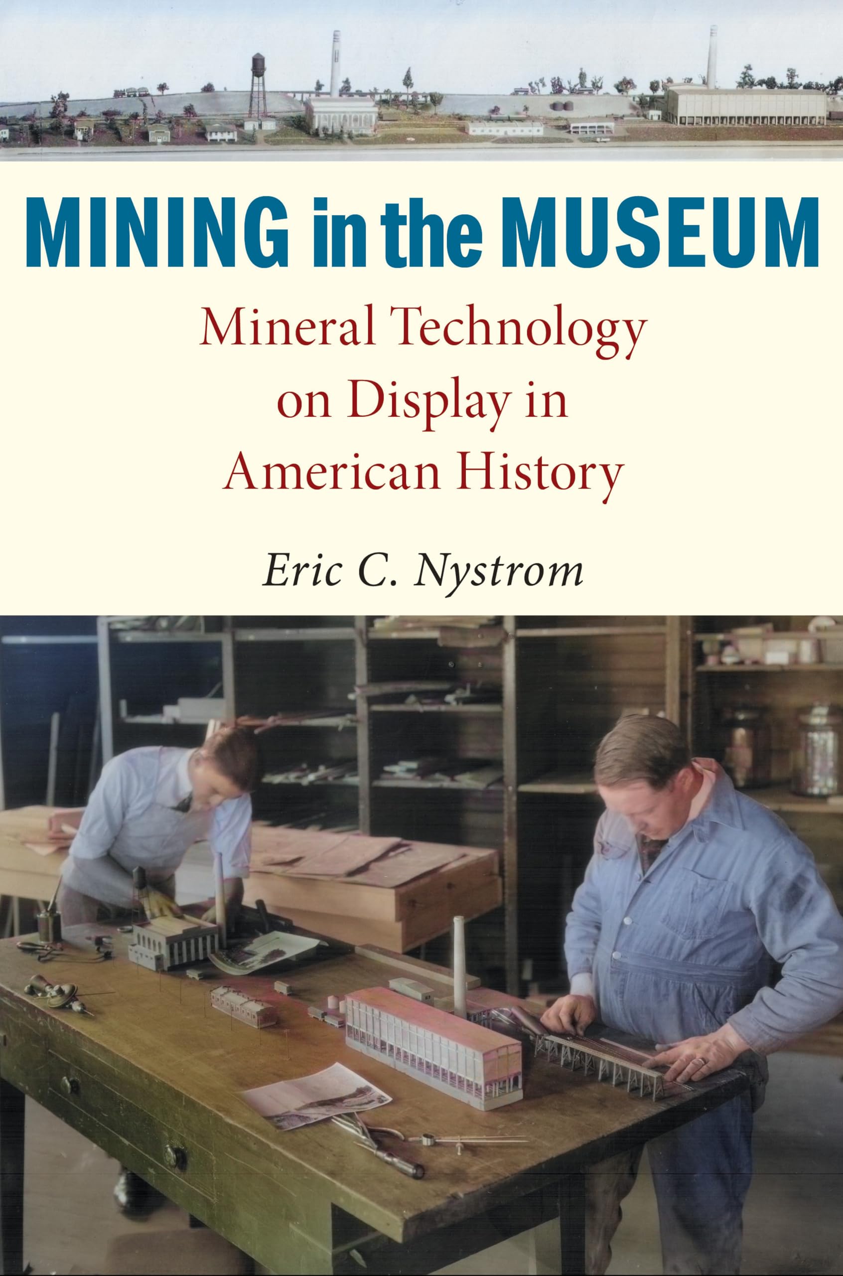 Mining in the Museum: Mineral Technology on Display in American History (Public History in Historical Perspective)