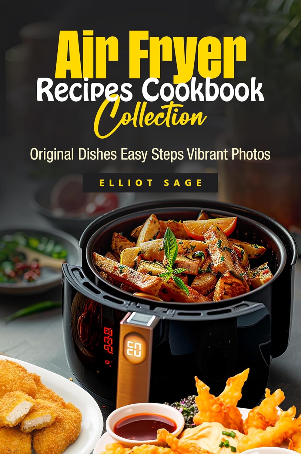 Air Fryer Recipes Cookbook Collection: Original Dishes Easy Steps Vibrant Photos