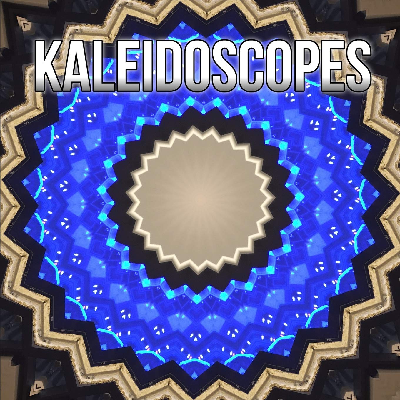 Kaleidoscopes: A Collection of Kaleidoscope Art & Photography