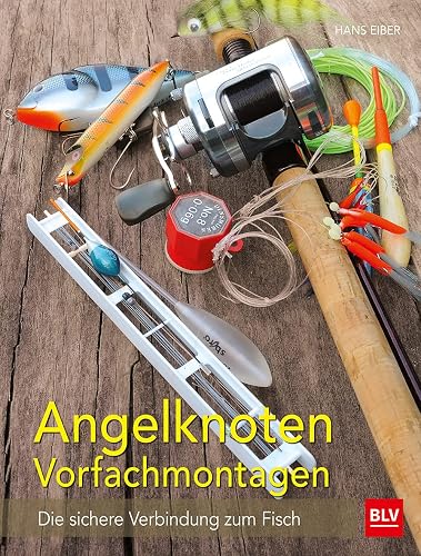 Angelknoten &amp; Vorfachmontagen: Die sichere Verbindung zum Fisch (BLV Angelpraxis)