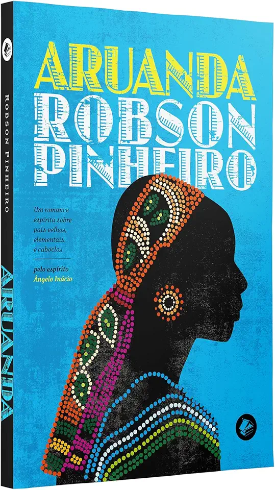 Aruanda - Nova Edição: Um romance espírita sobre pais-velhos, elementais e caboclos