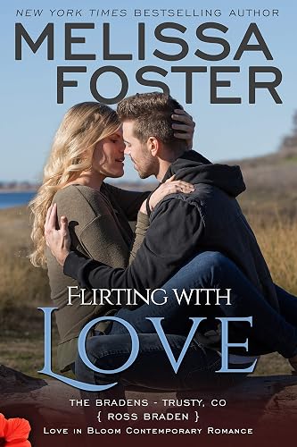 Flirting With Love: Ross Braden (Love in Bloom: The Bradens at Trusty Book 4)