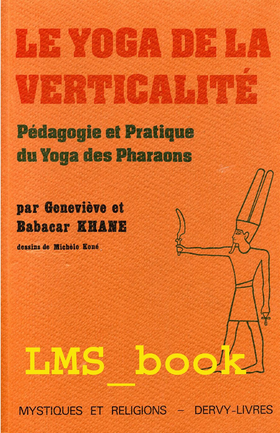 Le yoga de la verticalite : pedagogie et pratique du yoga des pharaons (Mystiques et Religion)
