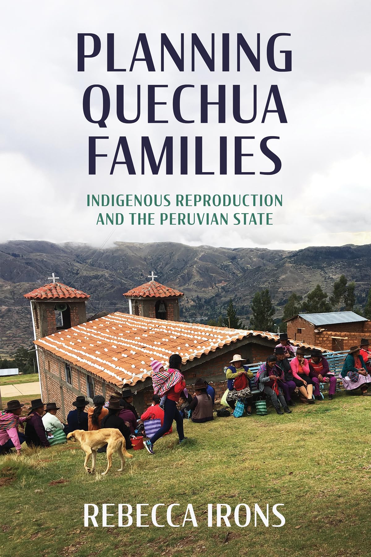 Planning Quechua Families: Indigenous Reproduction and the Peruvian State