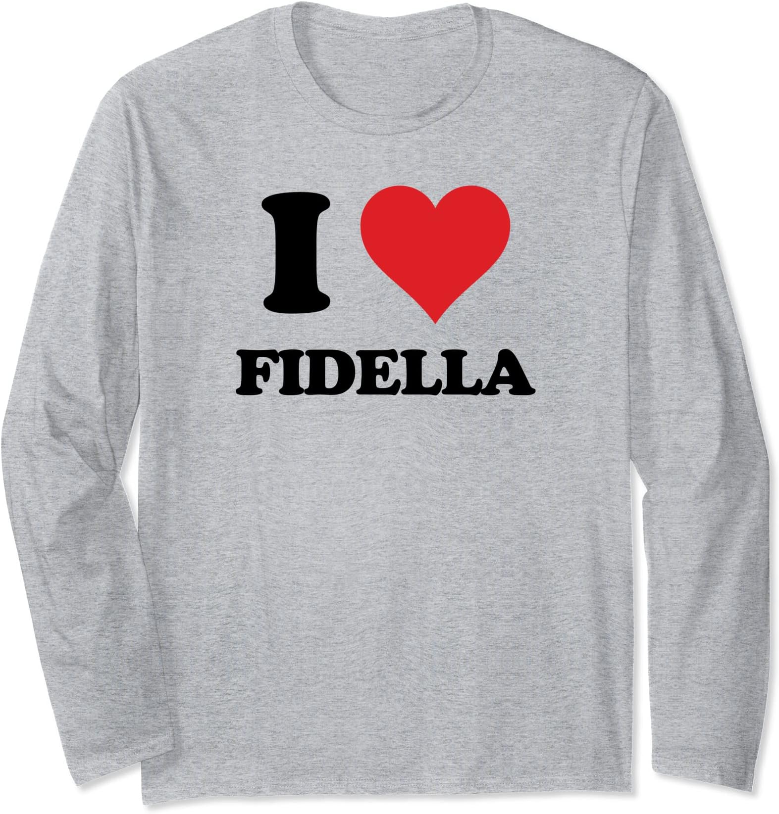 I Heart Fidella First Name I Love Personalized Stuff Long Sleeve T-Shirt