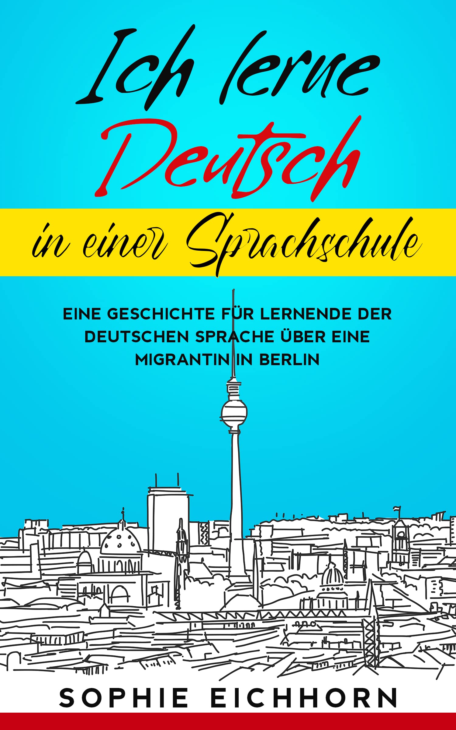 Ich lerne Deutsch in einer Sprachschule: Eine Geschichte für Lernende der deutschen Sprache über eine Migrantin in Berlin (German Edition)