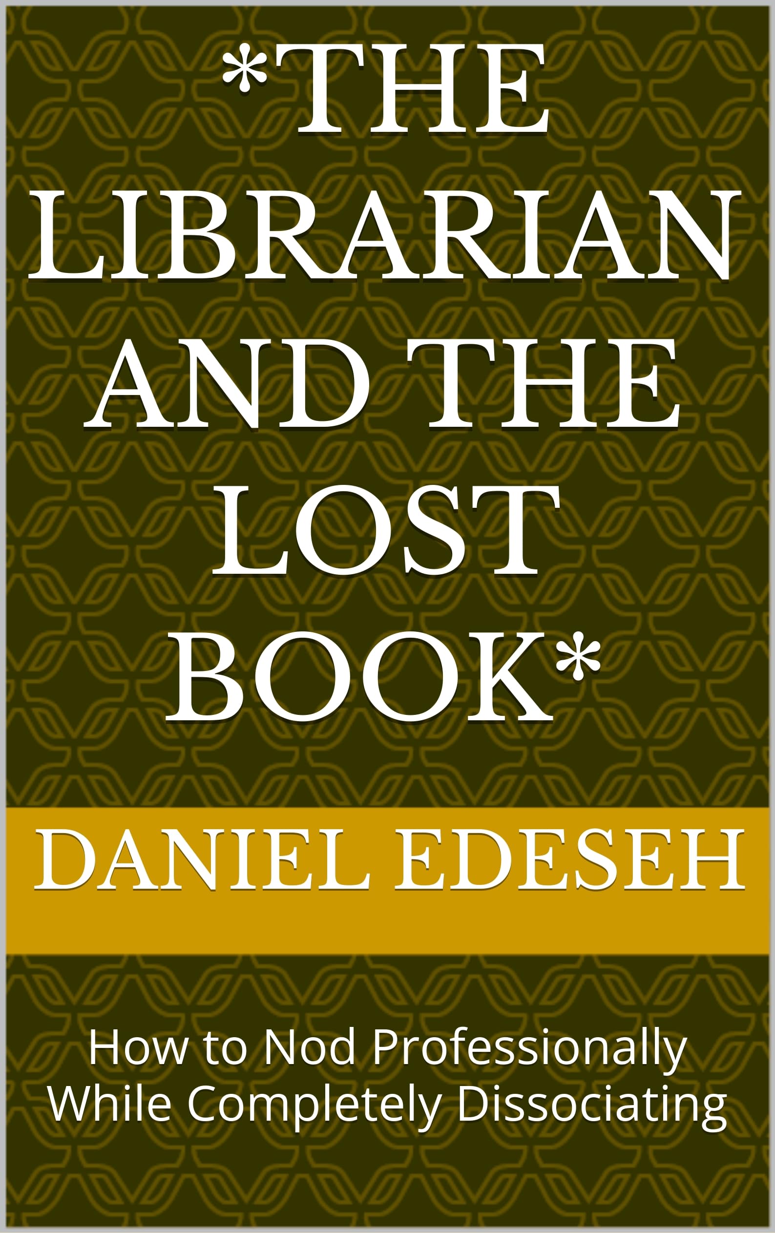 *The Librarian and the Lost Book*: How to Nod Professionally While Completely Dissociating (English Edition)