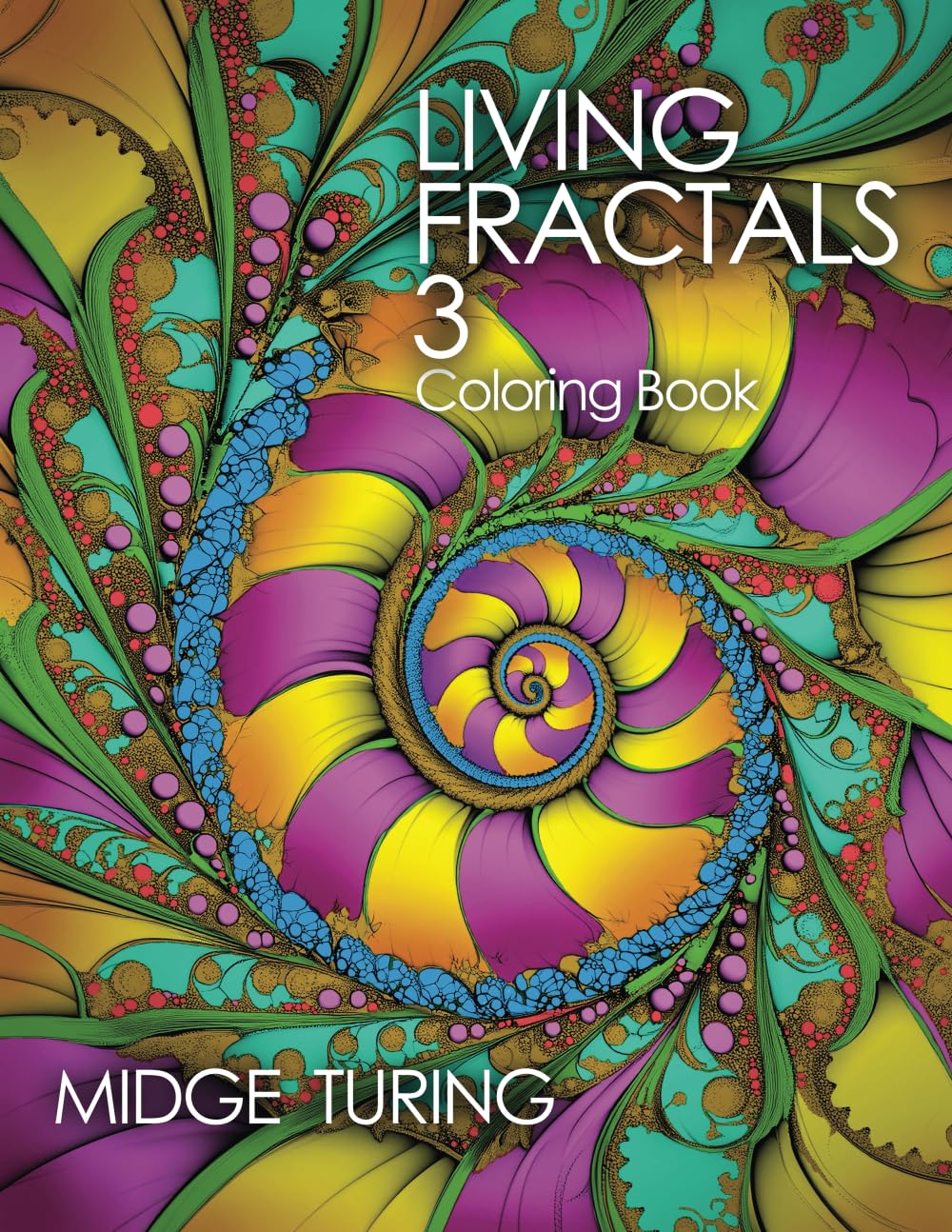 Living Fractals 3: A Coloring Book (Living Fractals Coloring Books)