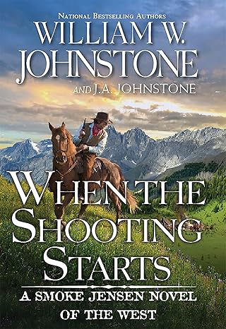 When the Shooting Starts / William W. Johnstone,J. A. Johnstone