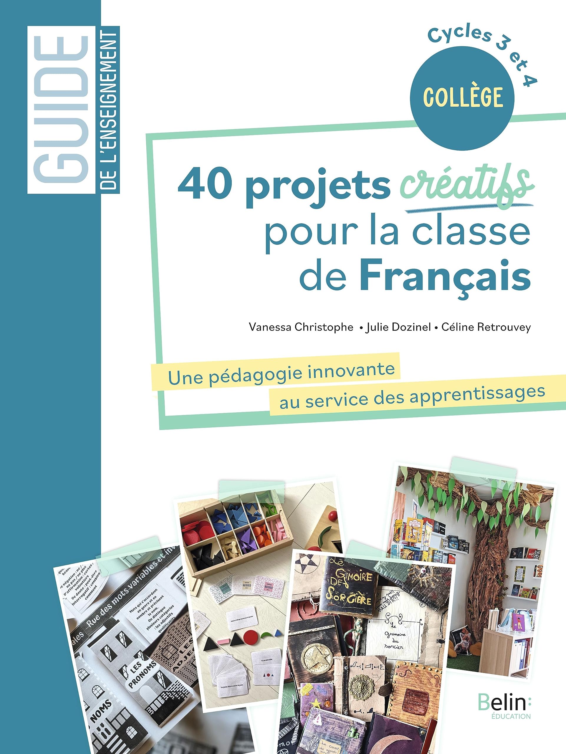 40 projets créatifs pour la classe de français: Une pédagogie innovante au service des apprentissages