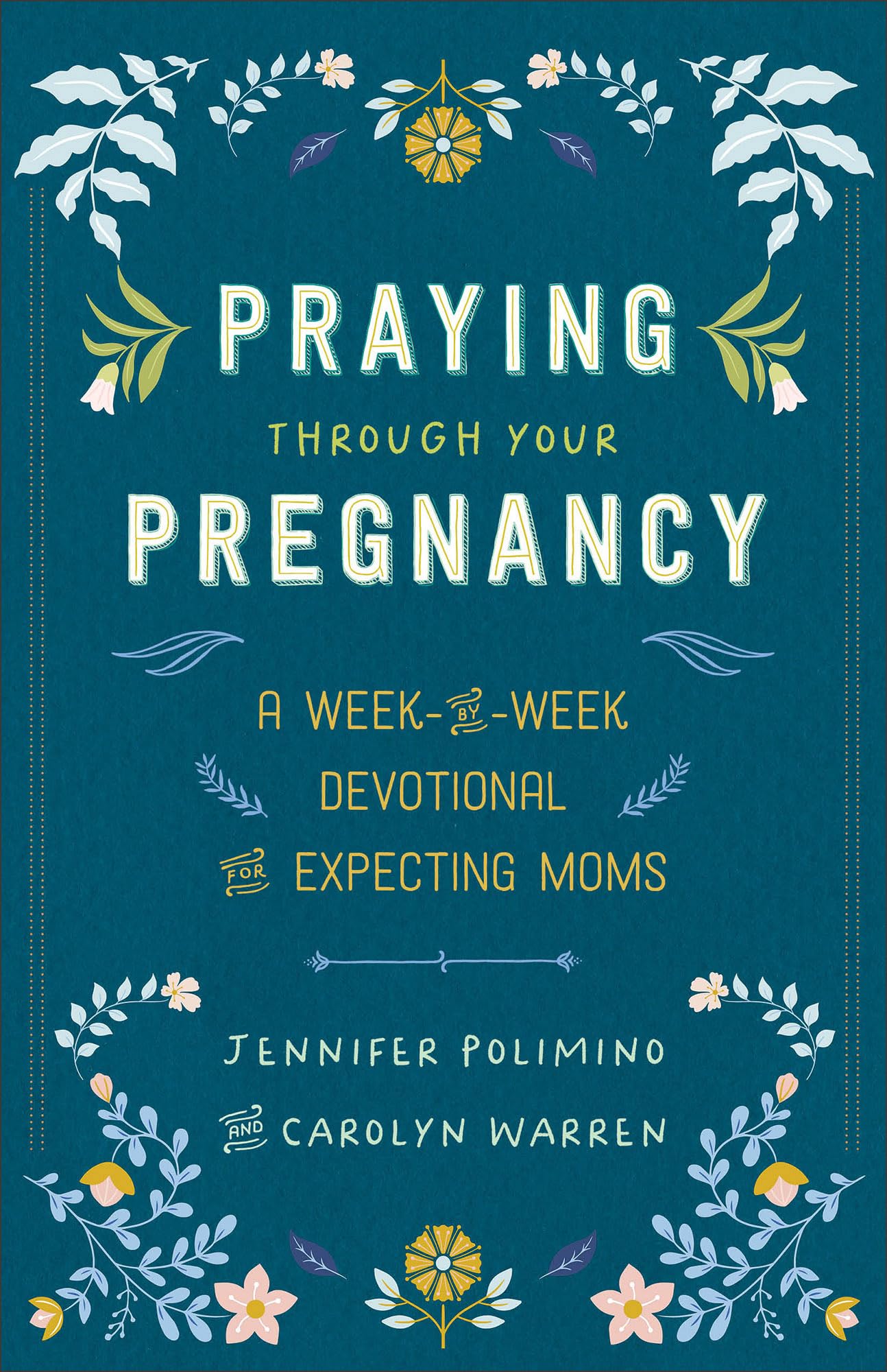 Praying Through Your Pregnancy: Week-by-Week Devotional and Keepsake Journal for Expecting Moms