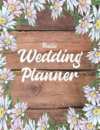Rustic Wedding Planner: Ultimate &amp; Essential Organizer Book for Engaged Groom &amp; Bride To Be - Practical Budget &amp; Expense Worksheets, Checklists, &amp; ... Knot - Brown Wood with White Daisies on Cover